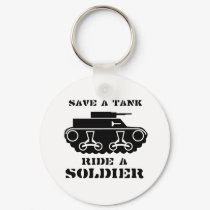 SAVE A TANK. RIDE A SOLDIER. keychains by Shirtuosity SAVE A TANK. RIDE A SOLDIER. keychains