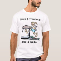 Save a Treadmil, Ride a Walker t-shirts by Carolinablonde08 Save a Treadmil, Ride a Walker t-shirts