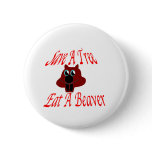Save a tree Eat  A Beaver Pinback Buttons