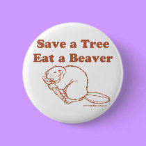 Save a Tree Eat a Beaver buttons
