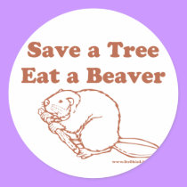 Save a Tree Eat a Beaver stickers