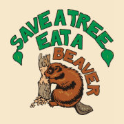 Save a Tree, Eat a Beaver T-Shirt shirt
