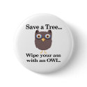 save a tree wipe you ass with an owl buttons