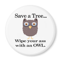 save a tree wipe you ass with an owl fridge magnet