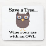 save a tree wipe you ass with an owl mouse pads