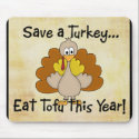 Save a Turkey...Eat Tofu this Year! Mousepad