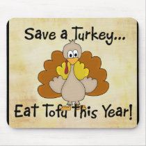 Save a Turkey...Eat Tofu this Year! Mousepad