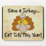 Save a Turkey...Eat Tofu this Year! Mousepad