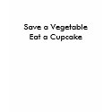 Save a Vegetable Eat a Cupcake T-shirt!