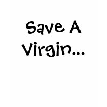 Save A Virgin... t-shirts by sreising Save A Virgin... t-shirts