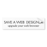 SAVE A WEB DESIGNER, upgrade your web browser Bumper Sticker