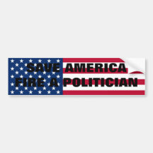 Save America,Fire A Politician! Bumper Stickers