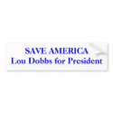SAVE AMERICA Lou Dobbs for President bumper stickers