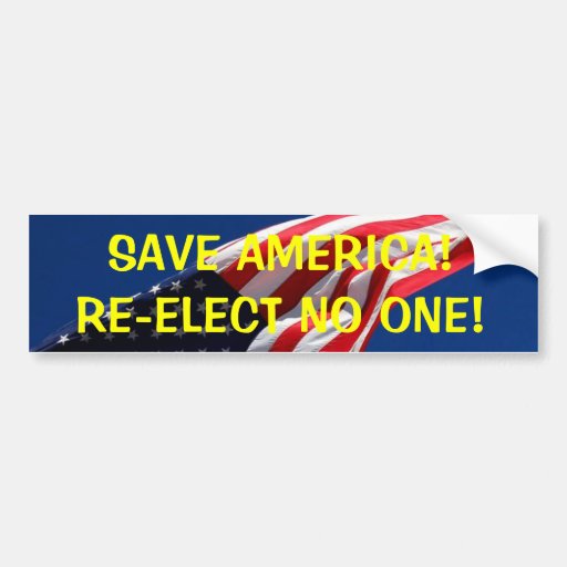 SAVE AMERICA!RE-ELECT NO ONE! BUMPER STICKERS