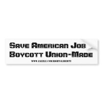 Save American Jobs!Boycott Union-Made, www.zazz... bumper stickers