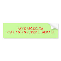 SAVE AMERICASPAY AND NEUTER LIBERALS - Customized bumper stickers by crackeddoglips SAVE AMERICASPAY AND NEUTER LIBERALS - Customized bumper stickers