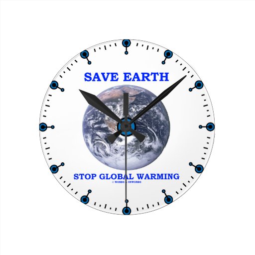 Save Earth Stop Global Warming (Blue Marble Earth) Round Wall Clock