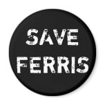 SAVE FERRIS FRIDGE MAGNETS