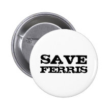 SAVE FERRIS PINBACK BUTTON