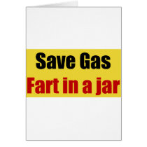 Save Gas Fart In A Jar cards by bizarretees Save Gas Fart In A Jar cards