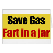 Save Gas Fart In A Jar cards by bizarretees Save Gas Fart In A Jar cards