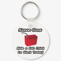 Save Gas...Ride a Fat Chick To Work Today! keychains by Funny_MoFo_Shirts Save Gas...Ride a Fat Chick To Work Today! keychains