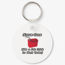 Save Gas...Ride a Fat Chick To Work Today! keychains by Funny_MoFo_Shirts Save Gas...Ride a Fat Chick To Work Today! keychains