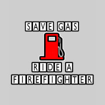 Save Gas...Ride A Firefighter T Shirts