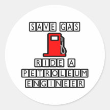 Save Gas...Ride A Petroleum Engineer Round Sticker