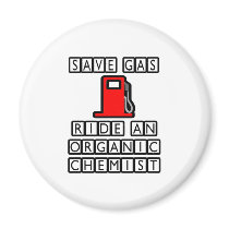 Save Gas...Ride An Organic Chemist magnets