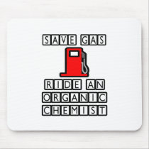 Save Gas...Ride An Organic Chemist mousepads