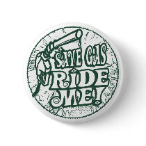Save Gas Ride Me Pins