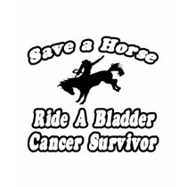 Save Horse, Ride Bladder Cancer Survivor t-shirts