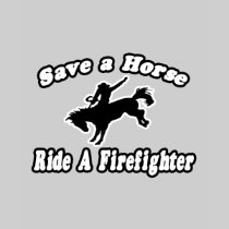 Save Horse, Ride Firefighter Shirts
