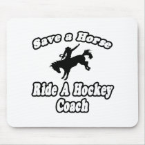Save Horse, Ride Hockey Coach mousepads by hockeycoachshirts Save Horse, Ride Hockey Coach mousepads