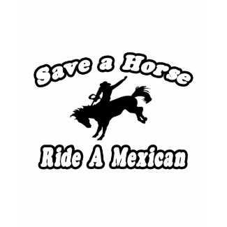 Save Horse, Ride Mexican shirt
