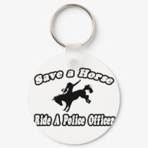 Save Horse, Ride Police Officer keychains by PoliceOfficer_Shirts Save Horse, Ride Police Officer keychains