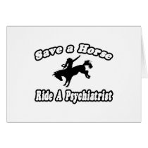 Save Horse, Ride Psychiatrist cards by Psychiatrist_Shirts Save Horse, Ride Psychiatrist cards