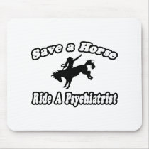 Save Horse, Ride Psychiatrist mousepads by Psychiatrist_Shirts Save Horse, Ride Psychiatrist mousepads