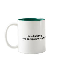 Save humanity, Bring back natural selection mugs