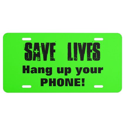 Save Lives - Hang up your Phone! Safe Driving License Plate