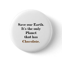 Save our Earth. It's the only Planet that has choc buttons