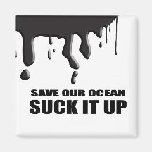 SAVE OUR OCEAN. SUCK IT UP. FRIDGE MAGNET