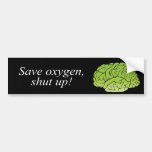 Save oxygen, shut up - bumper sticker