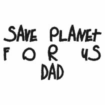 save planetf o r us dad embroidered shirts by nkantman save planetf o r us dad embroidered shirts