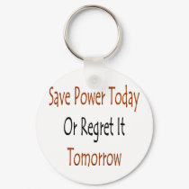 save power today or regret it tomorrow keychains by Supernova23 save power today or regret it tomorrow keychains