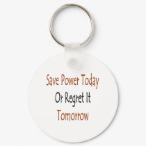 save power today or regret it tomorrow keychains by Supernova23 save power today or regret it tomorrow keychains