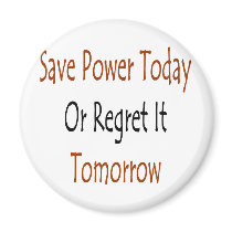 save power today or regret it tomorrow magnets