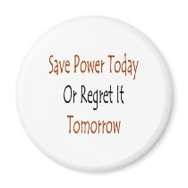 save power today or regret it tomorrow magnets