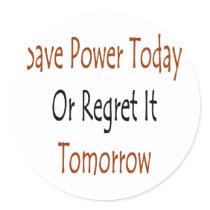 save power today or regret it tomorrow stickers by Supernova23 save power today or regret it tomorrow stickers